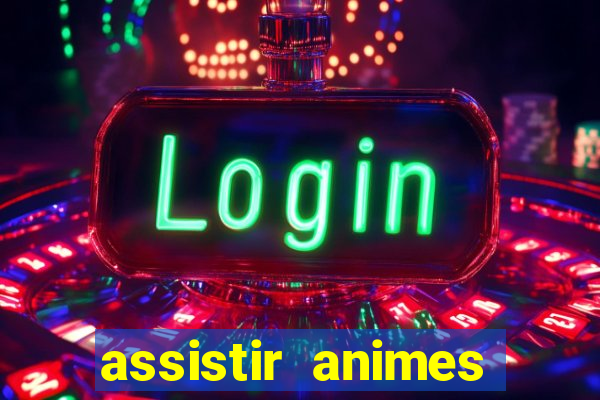 assistir animes online dublado